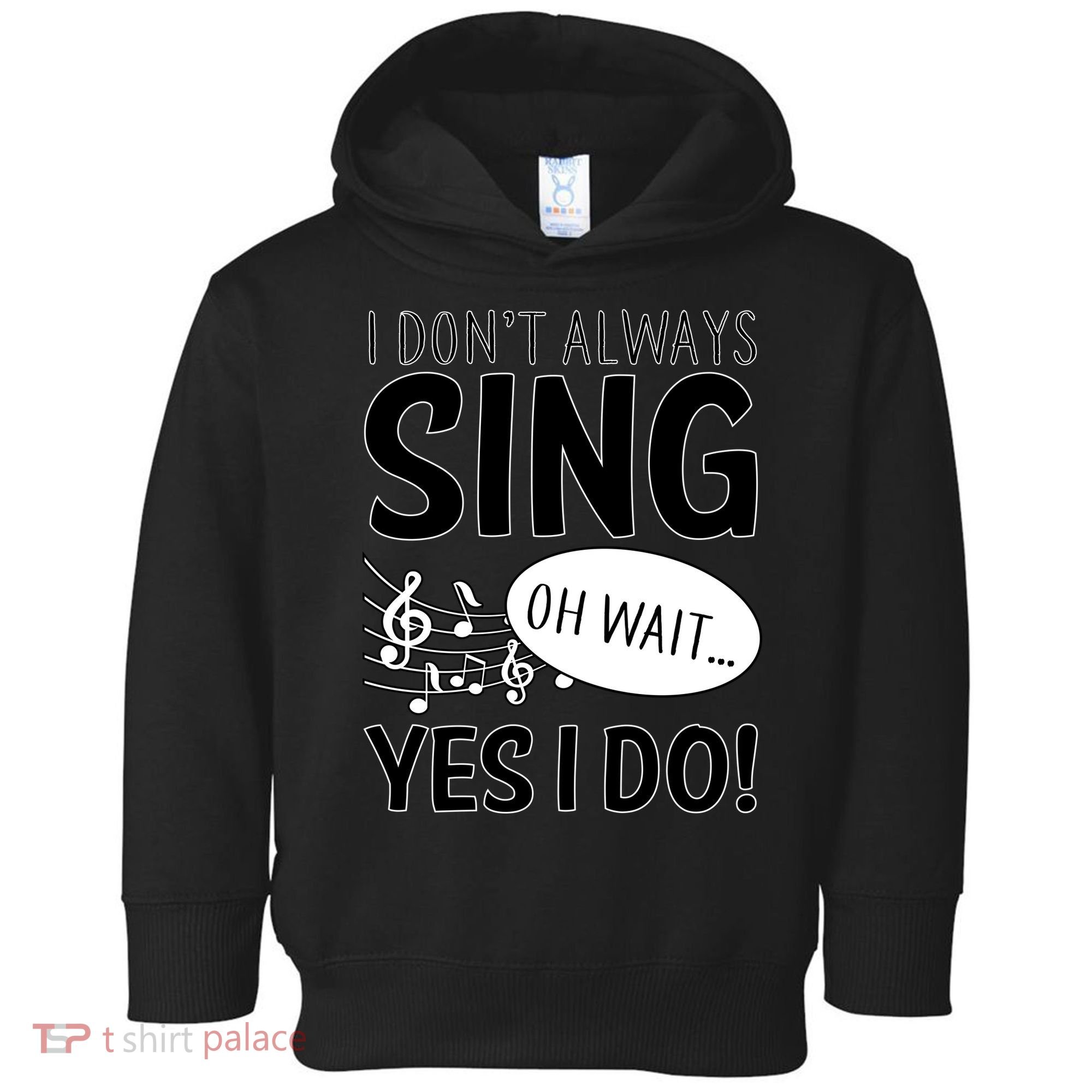 I Don't Sing Oh Wait Yes I Do Toddler Hoodie