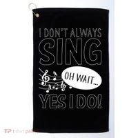 I Don't Sing Oh Wait Yes I Do Golf Towel thumb 0