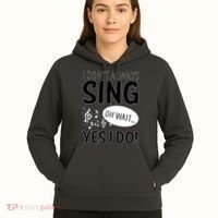 I Don't Sing Oh Wait Yes I Do Hoodie thumb 5