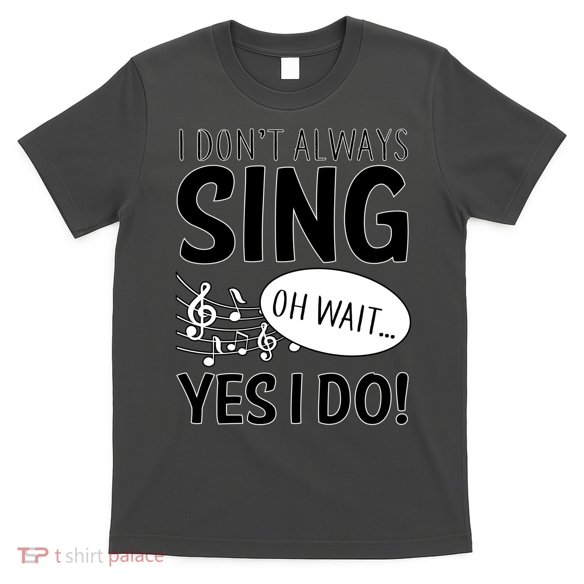 I Don't Sing Oh Wait Yes I Do T-Shirt