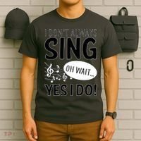 I Don't Sing Oh Wait Yes I Do T-Shirt thumb 6