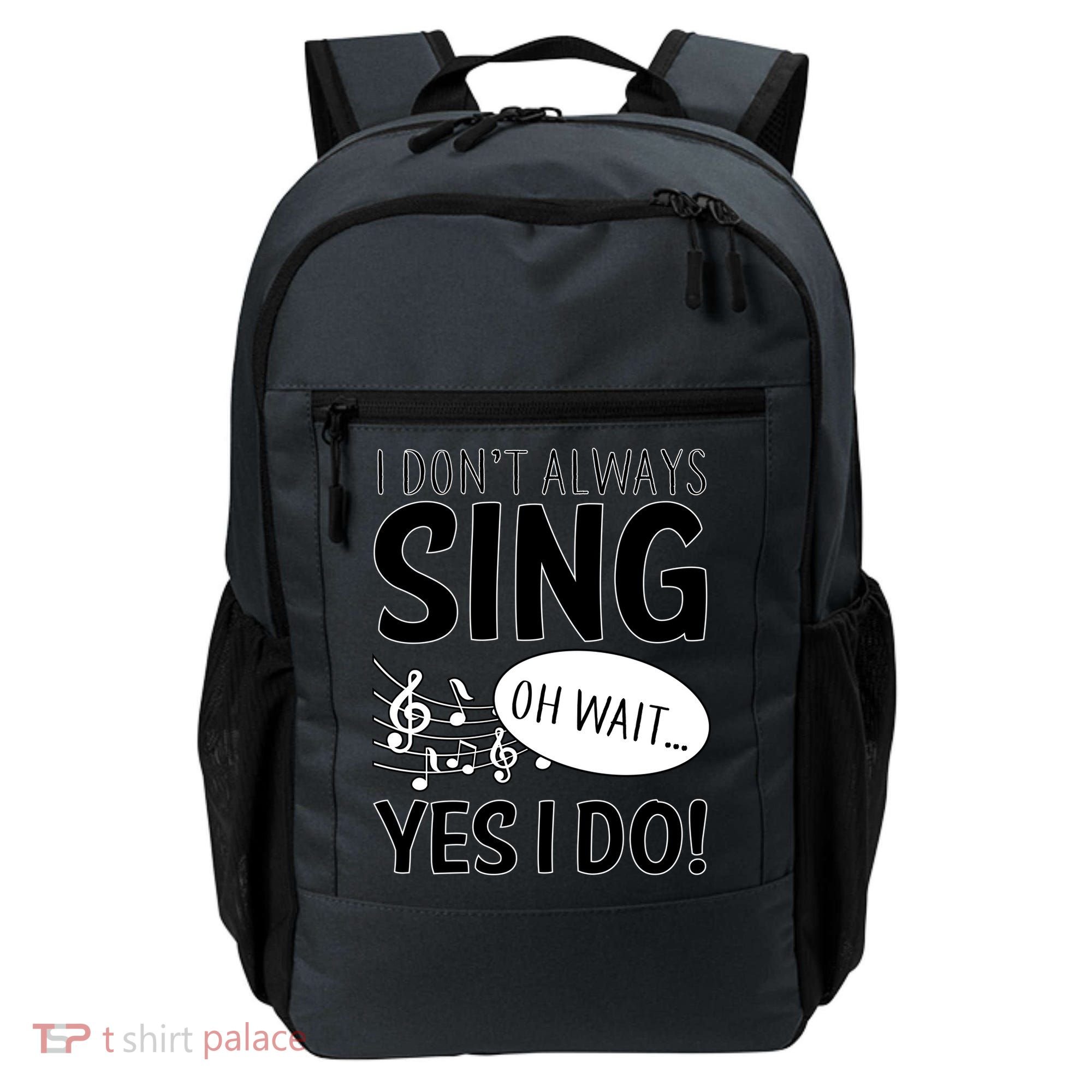 I Don't Sing Oh Wait Yes I Do Backpack