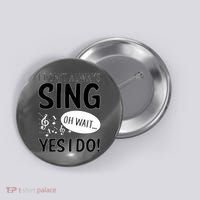 I Don't Sing Oh Wait Yes I Do Button thumb 0