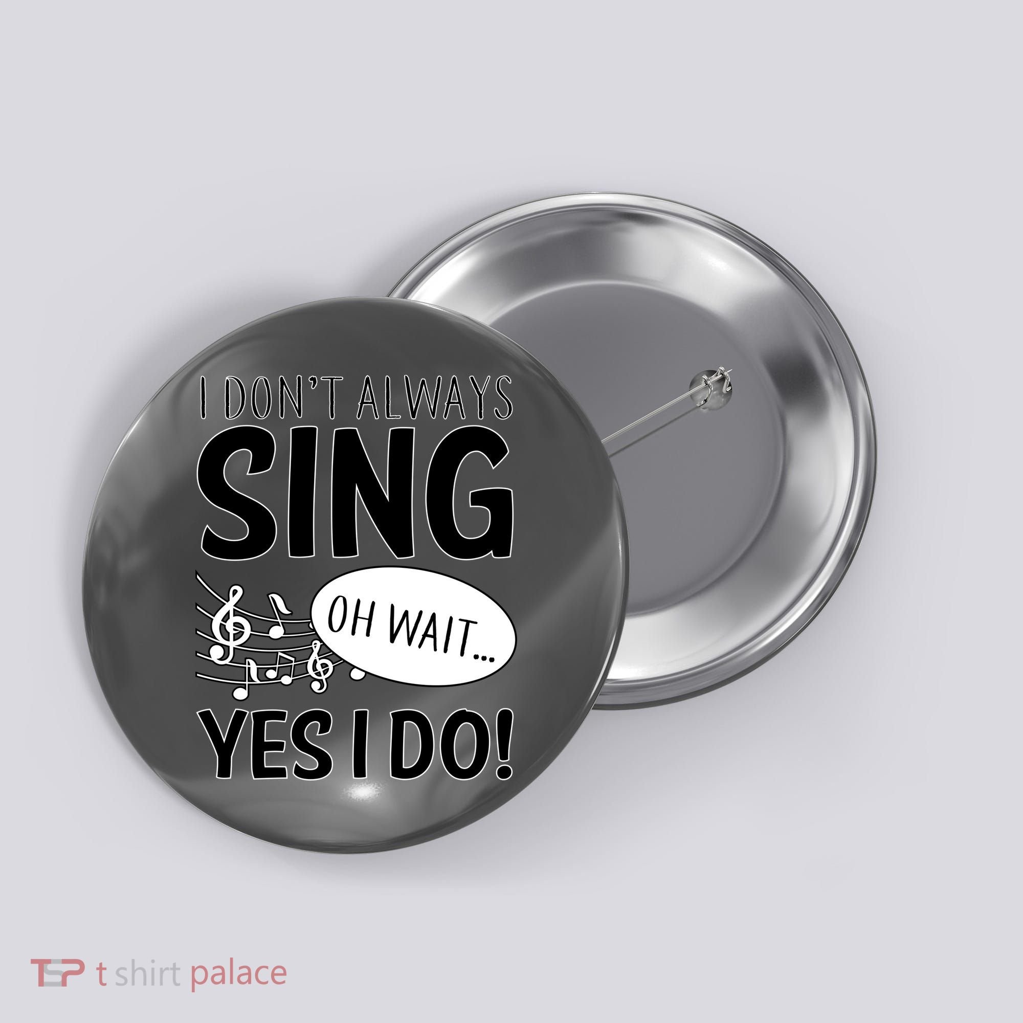 I Don't Sing Oh Wait Yes I Do Button