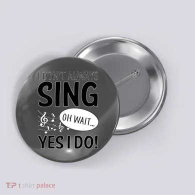 I Don't Sing Oh Wait Yes I Do Button