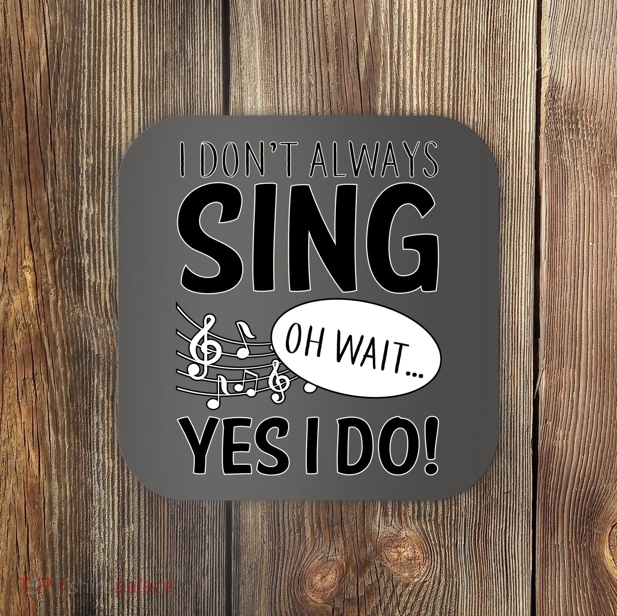 I Don't Sing Oh Wait Yes I Do Coaster