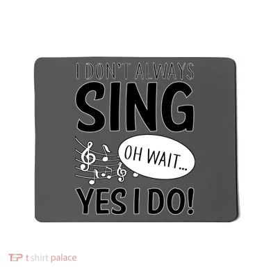 I Don't Sing Oh Wait Yes I Do Mousepad