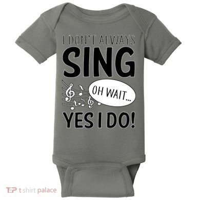 I Don't Sing Oh Wait Yes I Do Baby Bodysuit