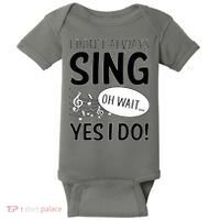 I Don't Sing Oh Wait Yes I Do Baby Bodysuit thumb 0