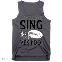 I Don't Sing Oh Wait Yes I Do Tank Top thumb 0