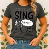 I Don't Sing Oh Wait Yes I Do Women's T-Shirt thumb 2