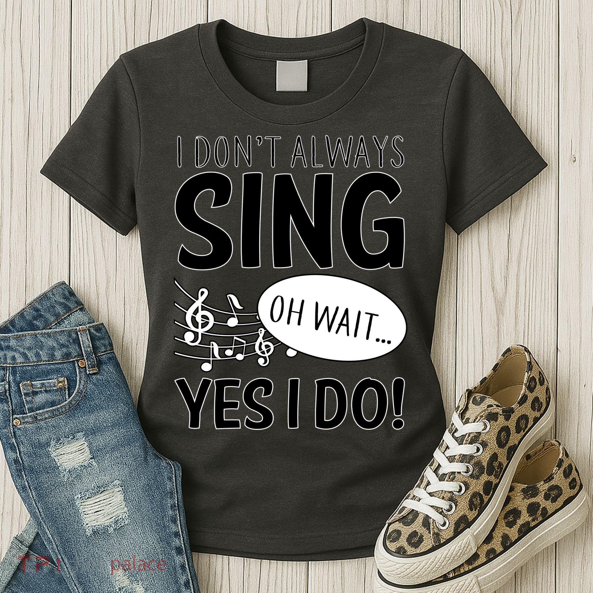 I Don't Sing Oh Wait Yes I Do Women's T-Shirt