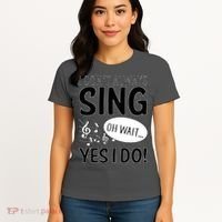 I Don't Sing Oh Wait Yes I Do Women's T-Shirt thumb 4