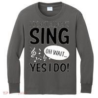 I Don't Sing Oh Wait Yes I Do Kids Long Sleeve Shirt thumb 0