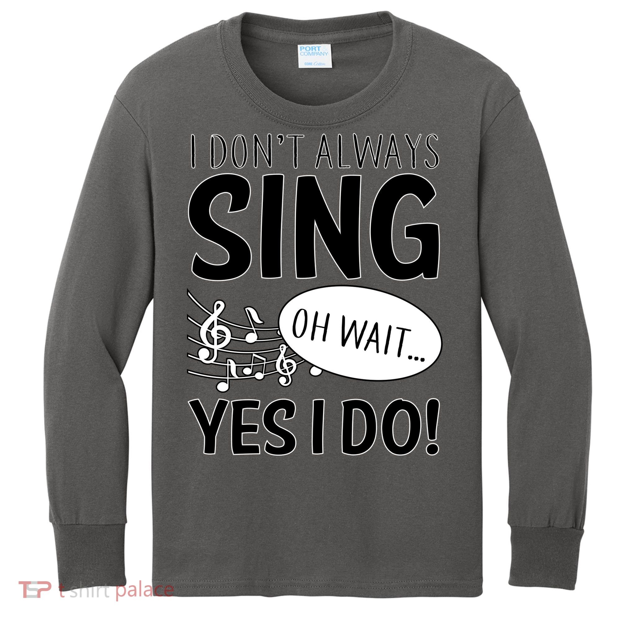 I Don't Sing Oh Wait Yes I Do Kids Long Sleeve Shirt