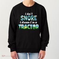 I Don't Snore I Dream I'm A Tractor Women's Sweatshirt thumb 0