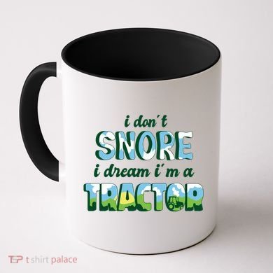 I Don't Snore I Dream I'm A Tractor Coffee Mug