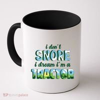 I Don't Snore I Dream I'm A Tractor Coffee Mug thumb 0