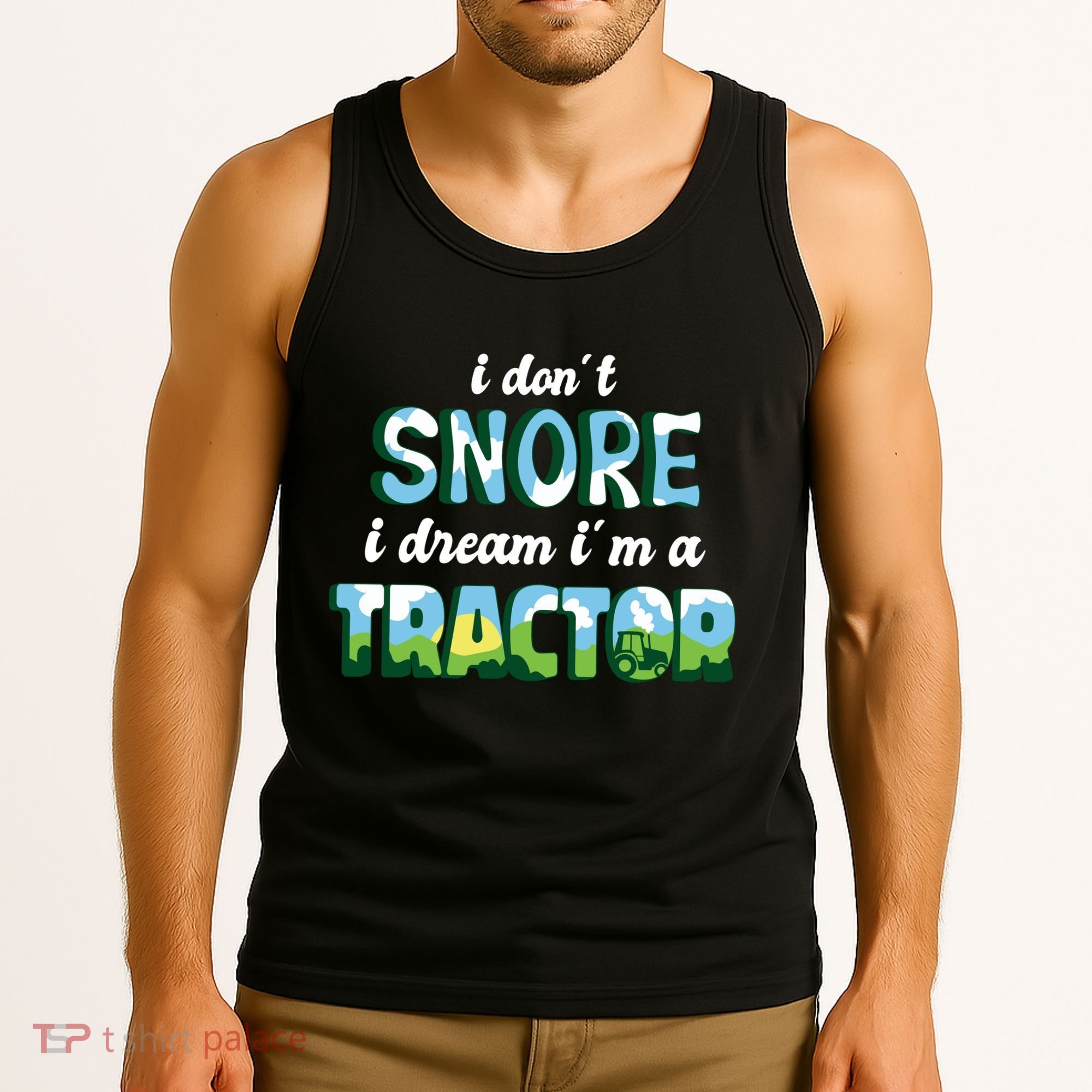 I Don't Snore I Dream I'm A Tractor Tank Top