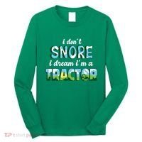 I Don't Snore I Dream I'm A Tractor Long Sleeve Shirt thumb 0