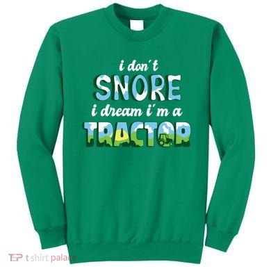 I Don't Snore I Dream I'm A Tractor Sweatshirt