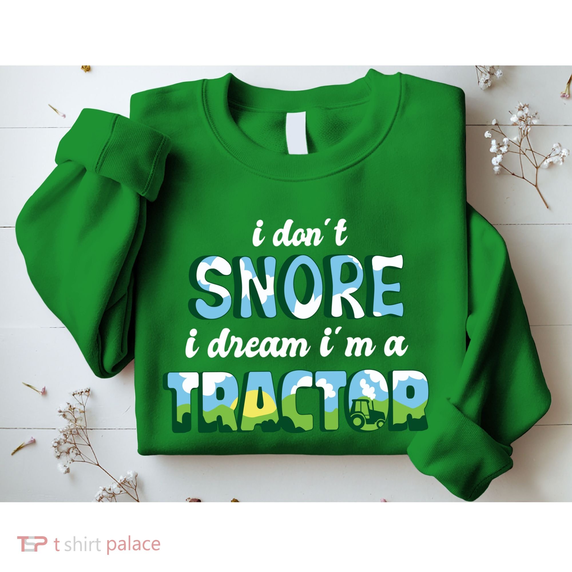 I Don't Snore I Dream I'm A Tractor Sweatshirt