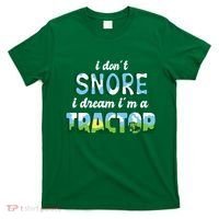 I Don't Snore I Dream I'm A Tractor T-Shirt thumb 0