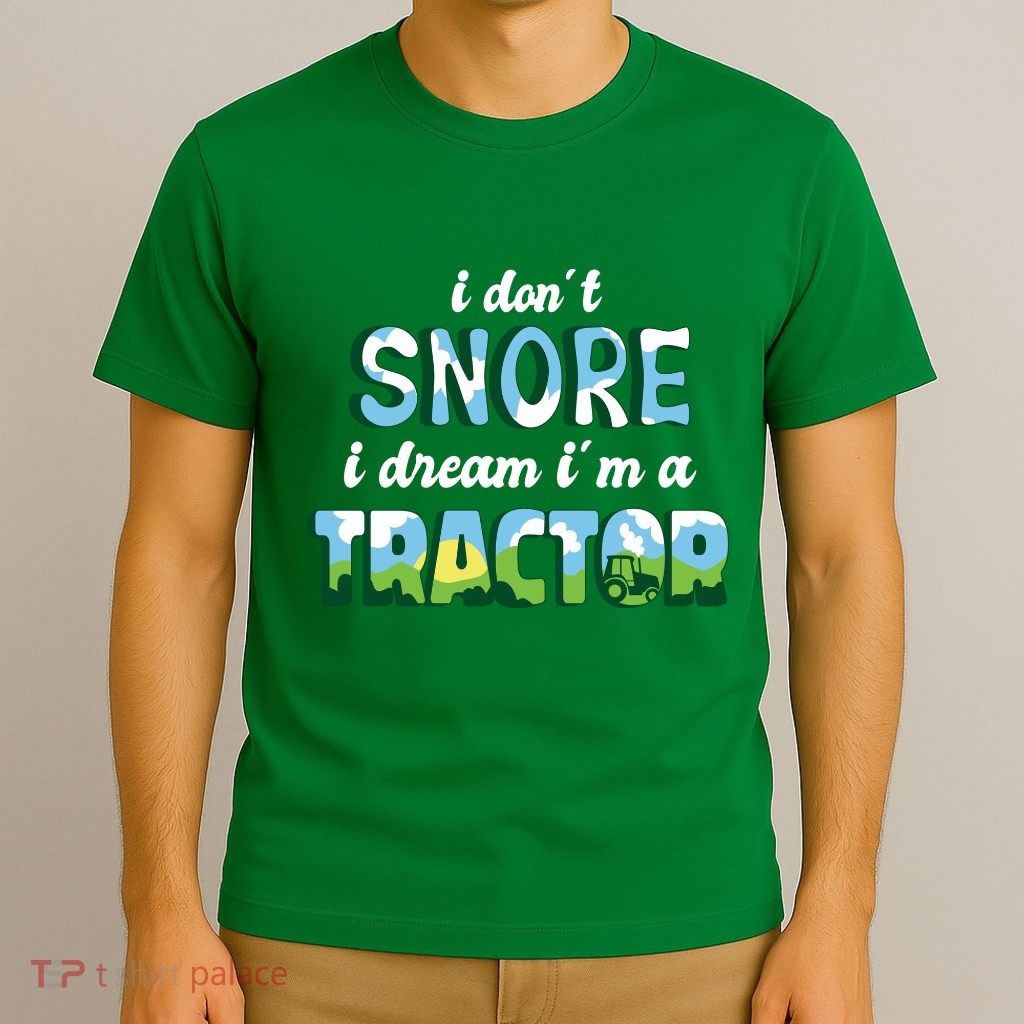 I Don't Snore I Dream I'm A Tractor T-Shirt
