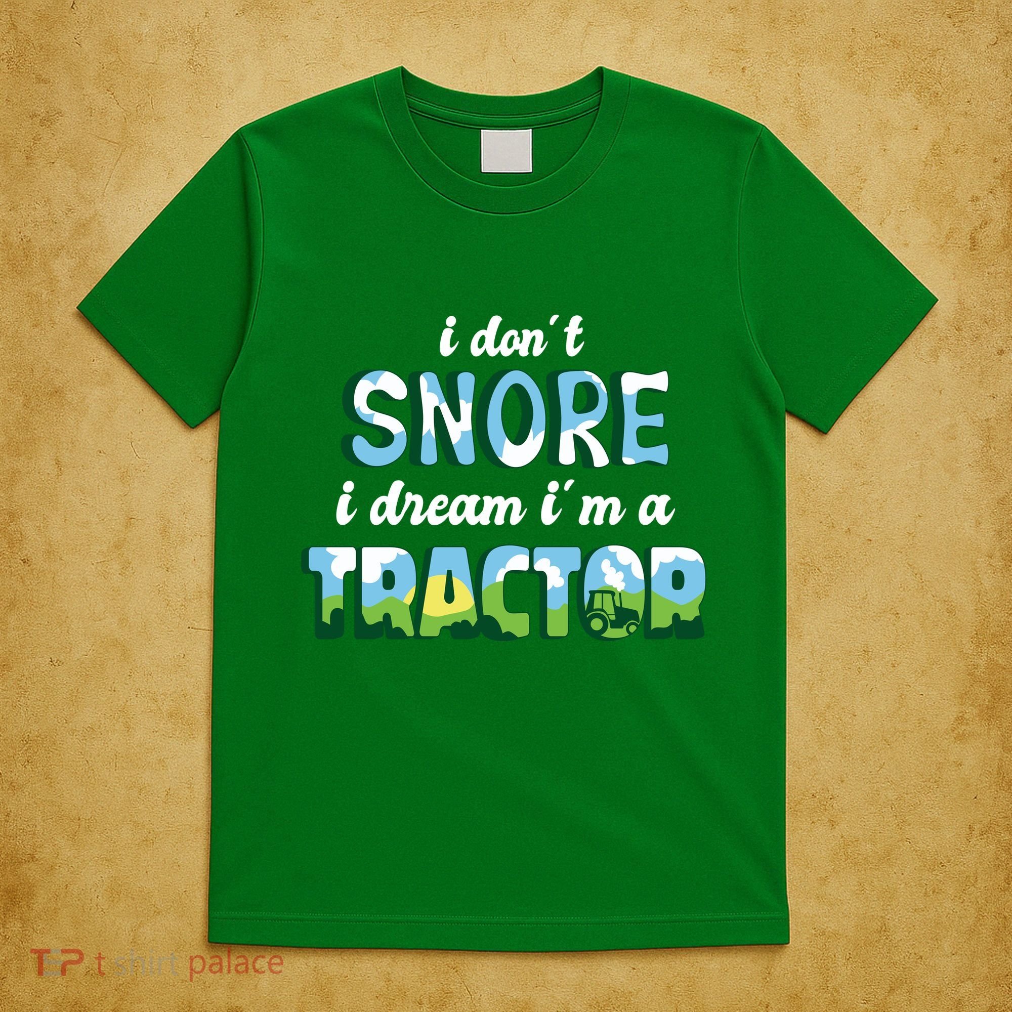 I Don't Snore I Dream I'm A Tractor T-Shirt