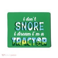 I Don't Snore I Dream I'm A Tractor Mousepad thumb 0