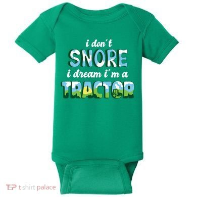 I Don't Snore I Dream I'm A Tractor Baby Bodysuit