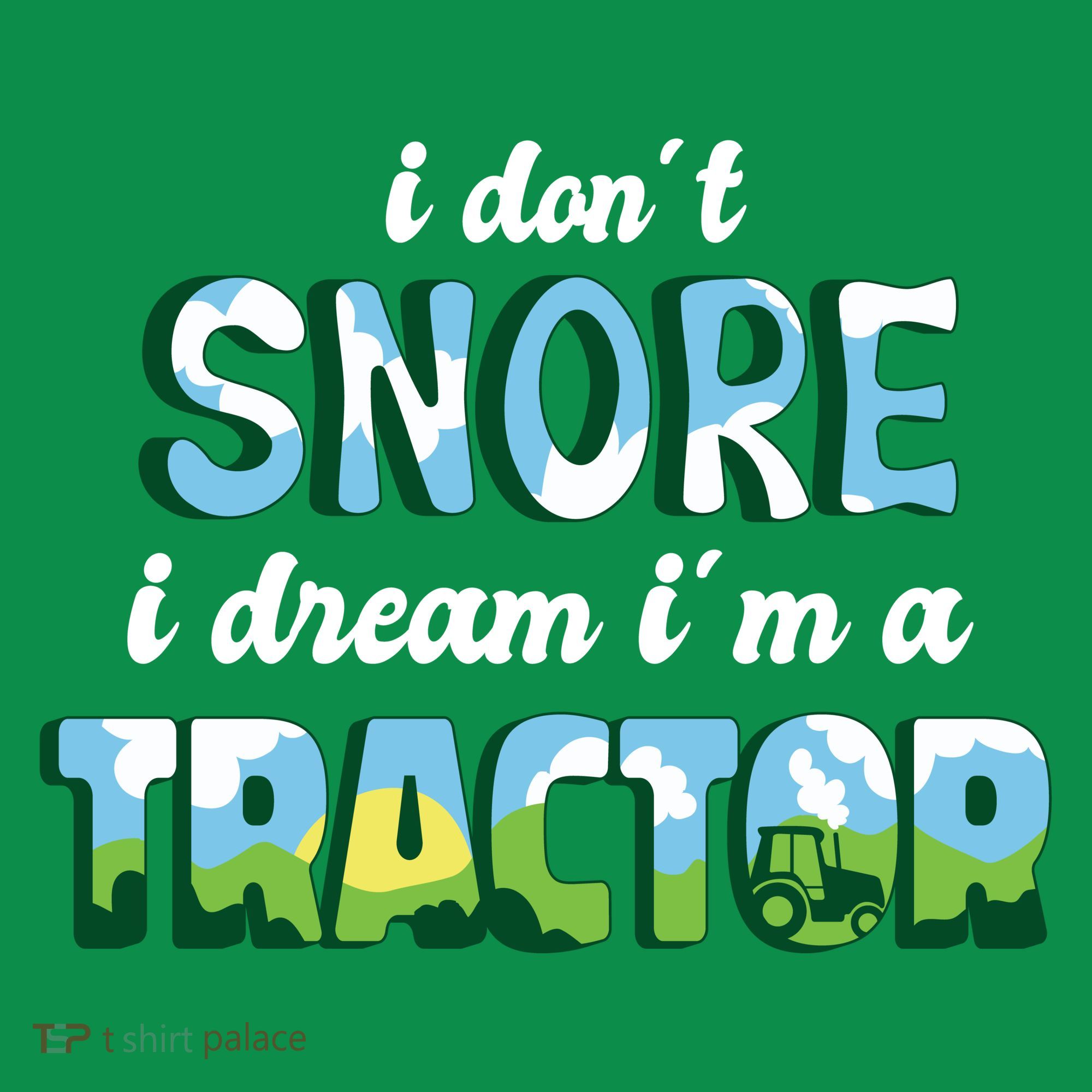 I Don't Snore I Dream I'm A Tractor Toddler T-Shirt