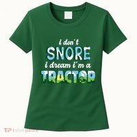I Don't Snore I Dream I'm A Tractor Women's T-Shirt thumb 0