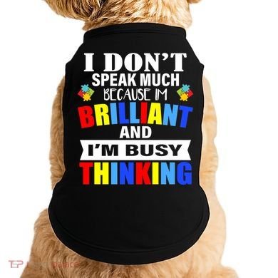 I Don't Speak Much Because I'm Brilliant Autism Doggie Tank