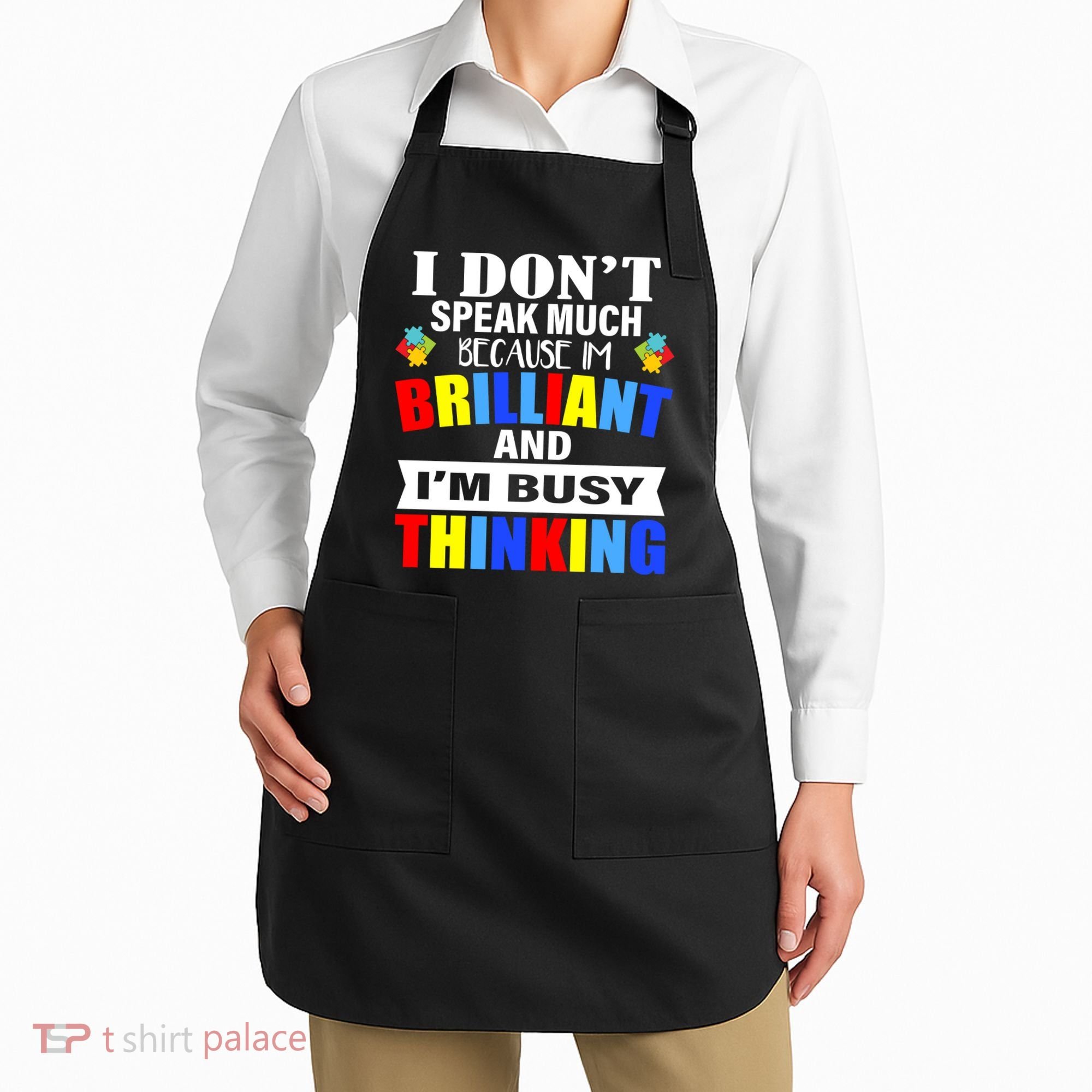 I Don't Speak Much Because I'm Brilliant Autism Apron