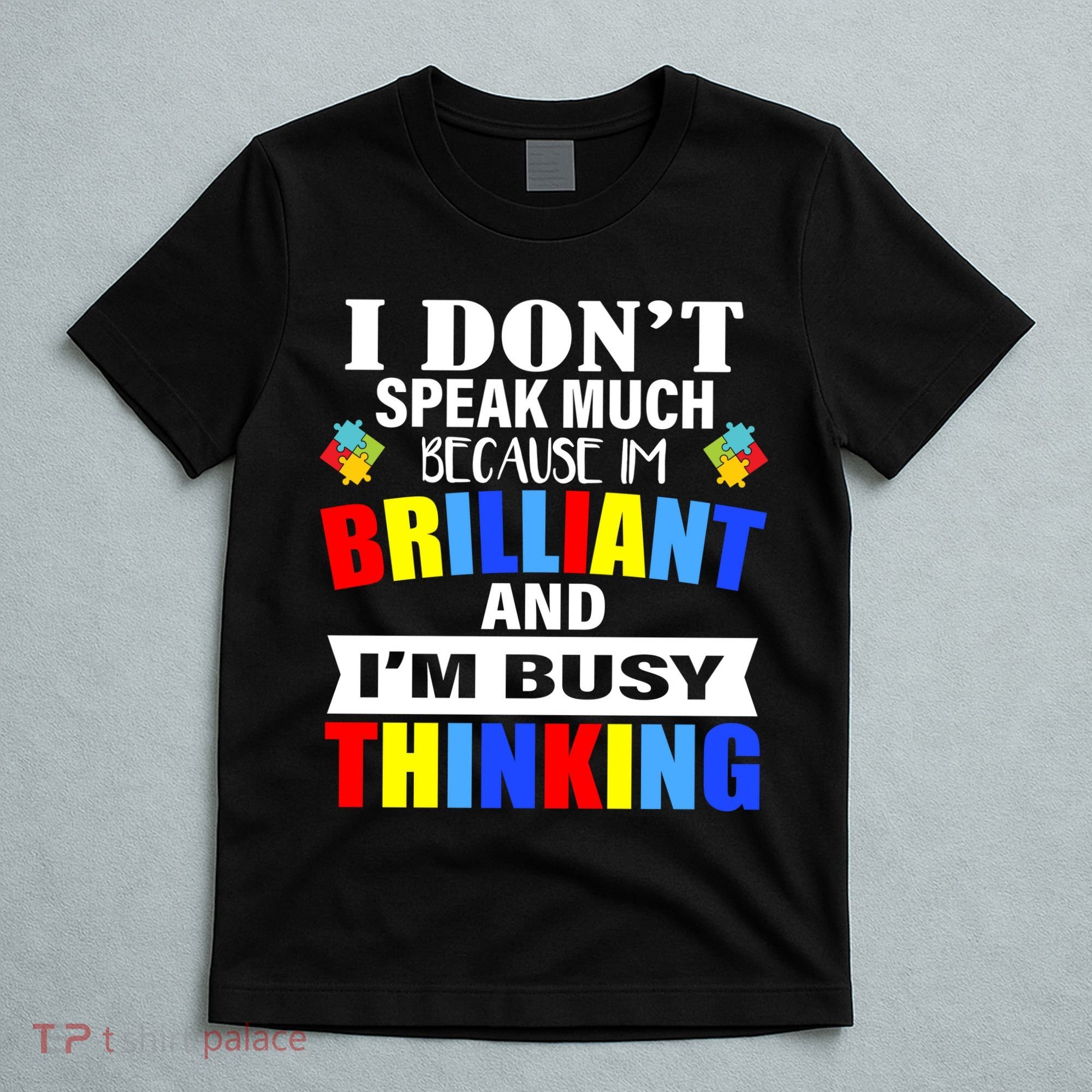I Don't Speak Much Because I'm Brilliant Autism T-Shirt