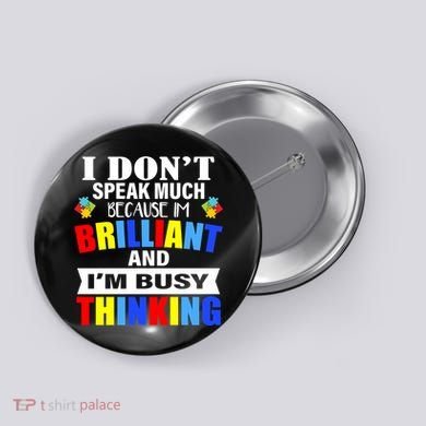 I Don't Speak Much Because I'm Brilliant Autism Button