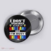I Don't Speak Much Because I'm Brilliant Autism Button thumb 0
