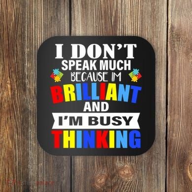 I Don't Speak Much Because I'm Brilliant Autism Coaster