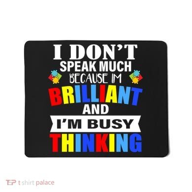 I Don't Speak Much Because I'm Brilliant Autism Mousepad