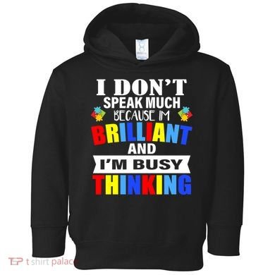 I Don't Speak Much Because I'm Brilliant Autism Toddler Hoodie
