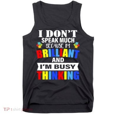 I Don't Speak Much Because I'm Brilliant Autism Tank Top