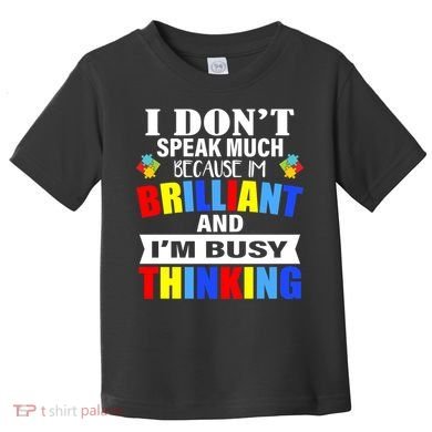 I Don't Speak Much Because I'm Brilliant Autism Toddler T-Shirt