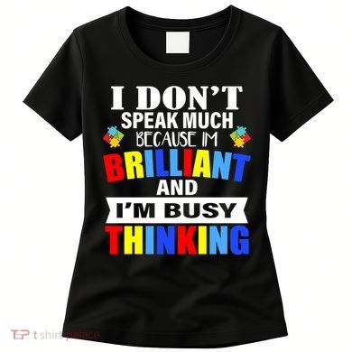 I Don't Speak Much Because I'm Brilliant Autism Women's T-Shirt