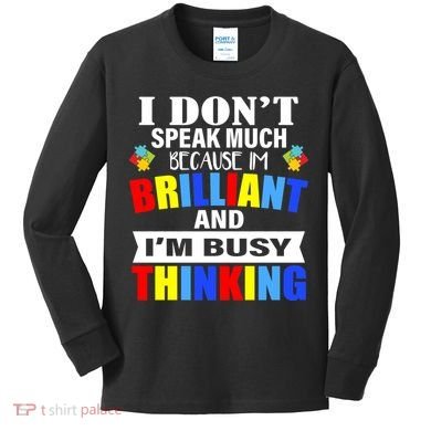 I Don't Speak Much Because I'm Brilliant Autism Kids Long Sleeve Shirt