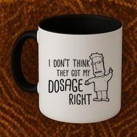 I Don't Think They Got My Dosage Right Coffee Mug thumb 2