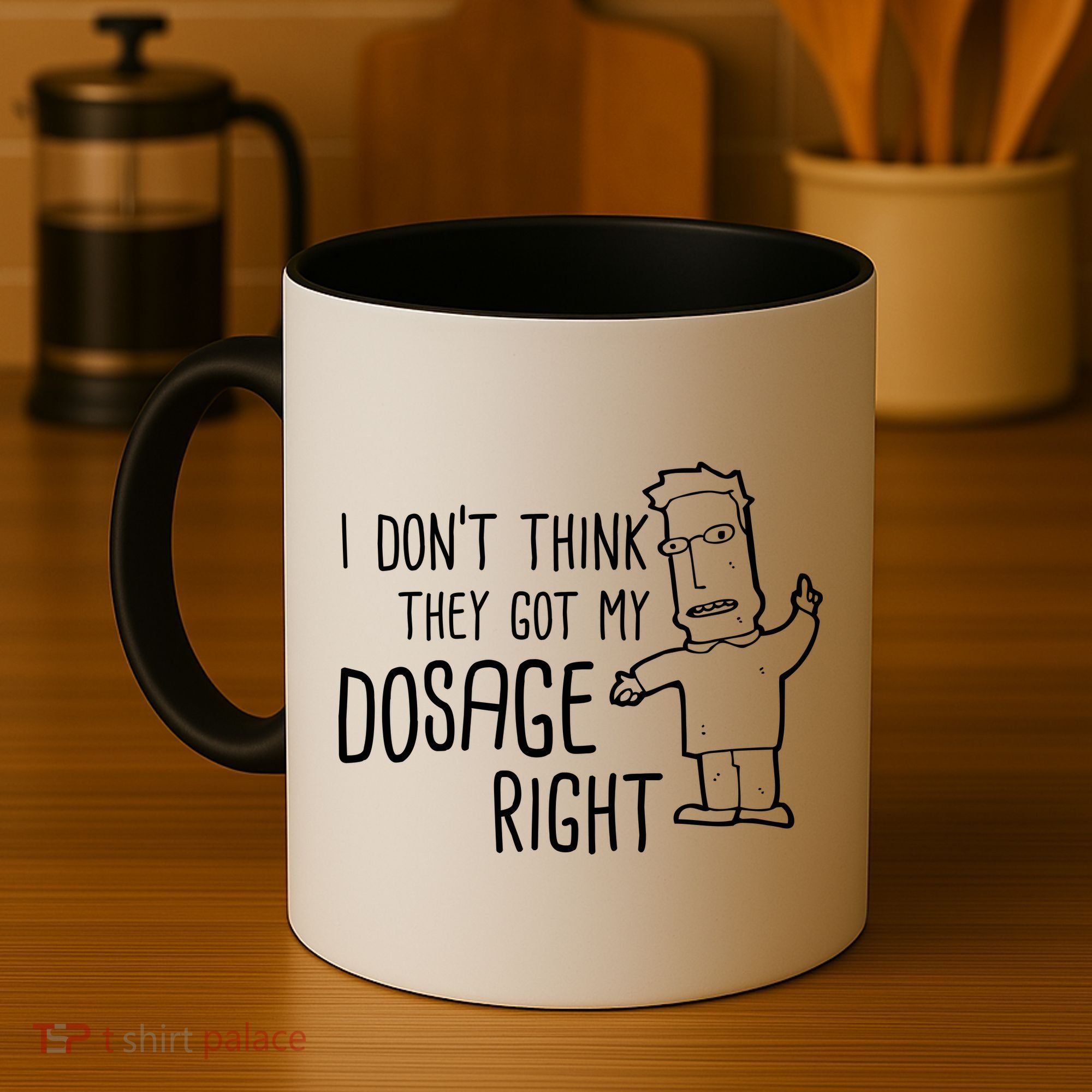I Don't Think They Got My Dosage Right Coffee Mug