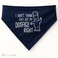 I Don't Think They Got My Dosage Right USA-Made Doggie Bandana thumb 0