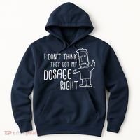 I Don't Think They Got My Dosage Right Hoodie thumb 0