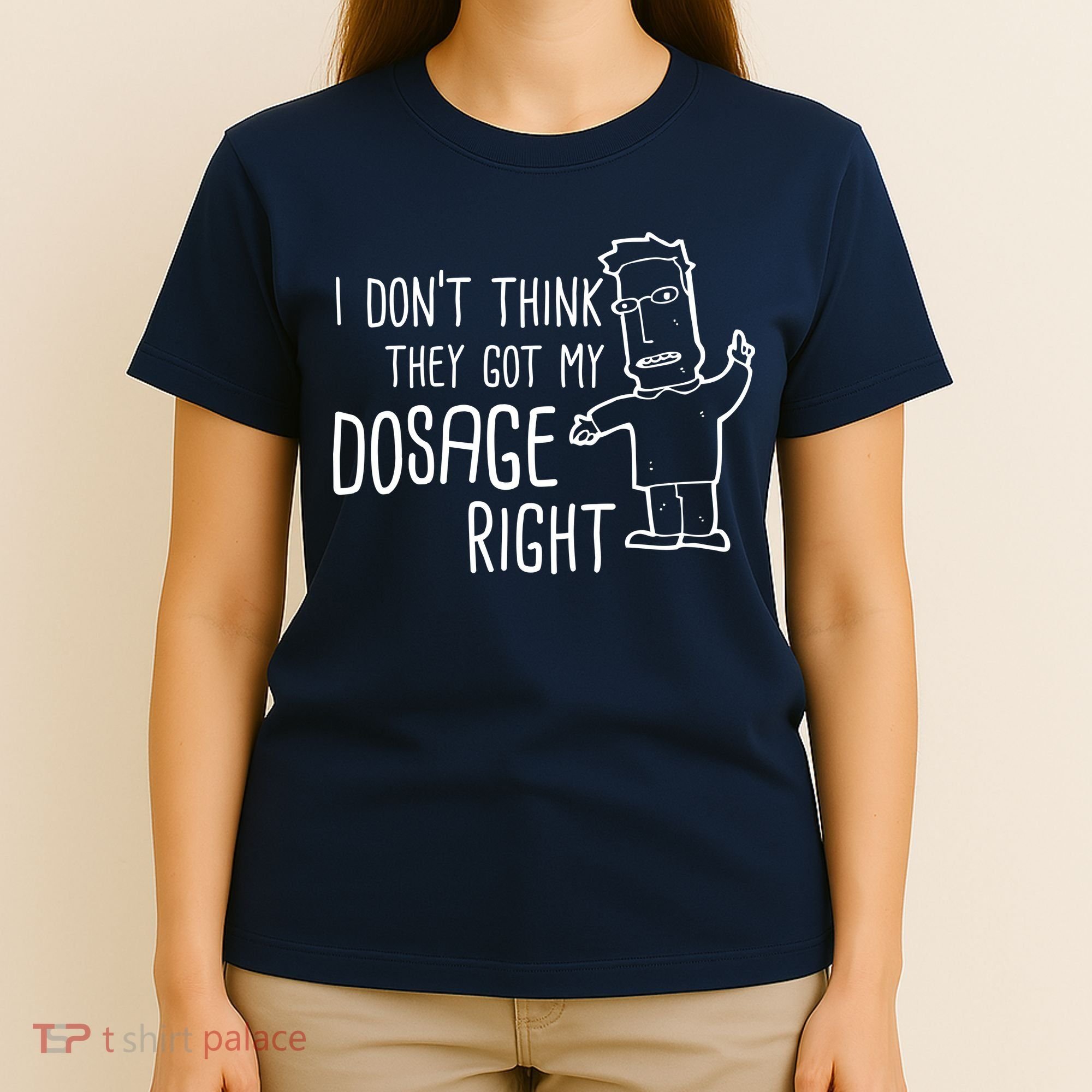 I Don't Think They Got My Dosage Right T-Shirt